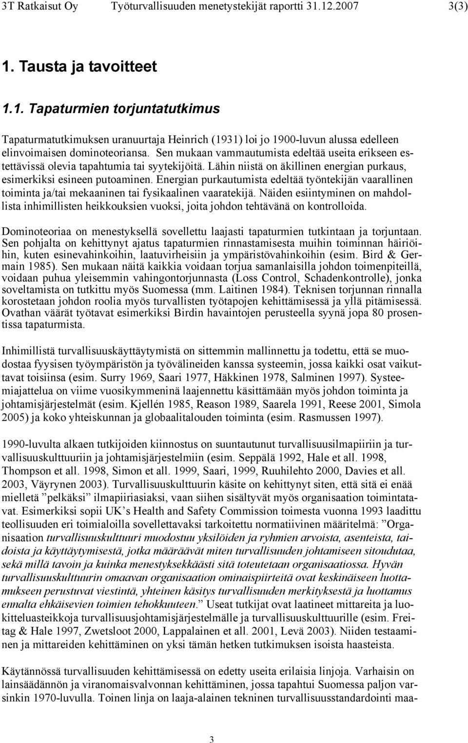 Sen mukaan vammautumista edeltää useita erikseen estettävissä olevia tapahtumia tai syytekijöitä. Lähin niistä on äkillinen energian purkaus, esimerkiksi esineen putoaminen.