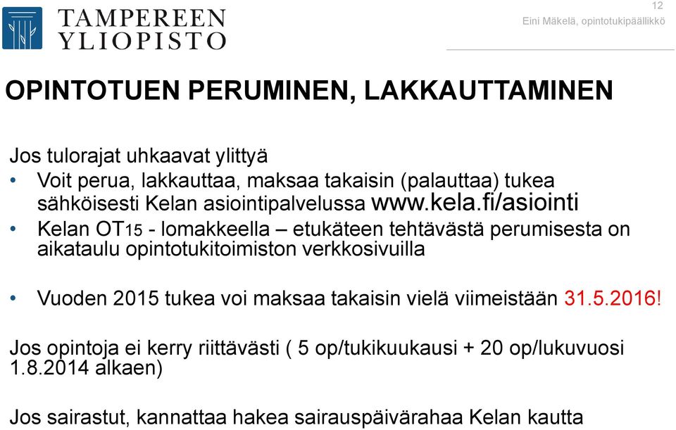 fi/asiointi Kelan OT15 - lomakkeella etukäteen tehtävästä perumisesta on aikataulu opintotukitoimiston verkkosivuilla Vuoden 2015 tukea