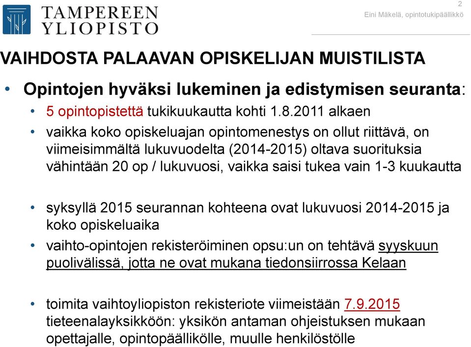 tukea vain 1-3 kuukautta syksyllä 2015 seurannan kohteena ovat lukuvuosi 2014-2015 ja koko opiskeluaika vaihto-opintojen rekisteröiminen opsu:un on tehtävä syyskuun