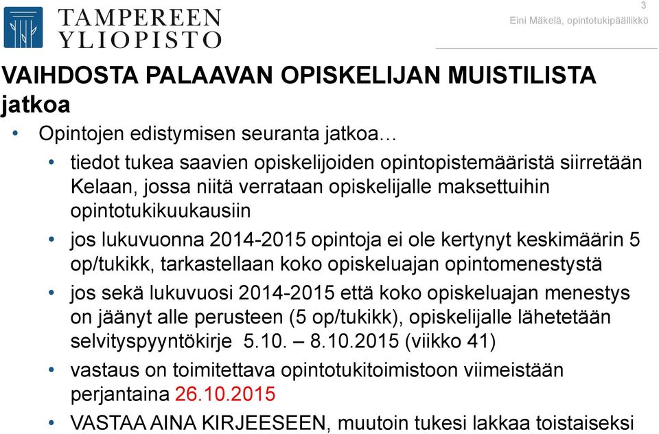 opiskeluajan opintomenestystä jos sekä lukuvuosi 2014-2015 että koko opiskeluajan menestys on jäänyt alle perusteen (5 op/tukikk), opiskelijalle lähetetään