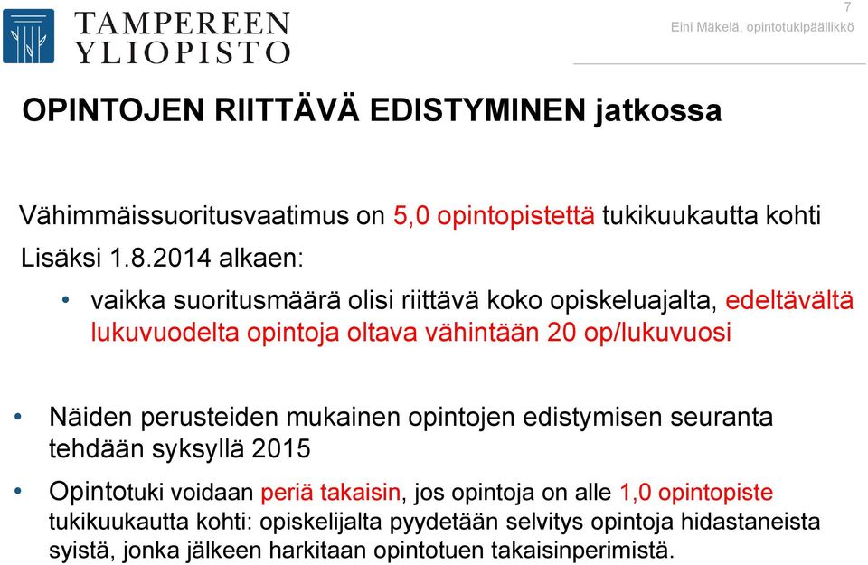 Näiden perusteiden mukainen opintojen edistymisen seuranta tehdään syksyllä 2015 Opintotuki voidaan periä takaisin, jos opintoja on alle