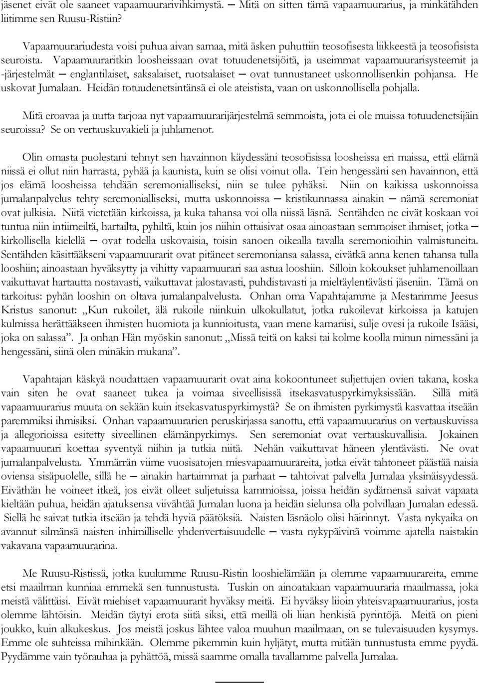 Vapaamuuraritkin loosheissaan ovat totuudenetsijöitä, ja useimmat vapaamuurarisysteemit ja -järjestelmät englantilaiset, saksalaiset, ruotsalaiset ovat tunnustaneet uskonnollisenkin pohjansa.