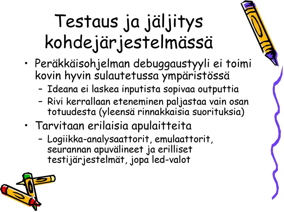 paljastaa vain osan totuudesta (yleensä rinnakkaisia suorituksia) Tarvitaan erilaisia apulaitteita