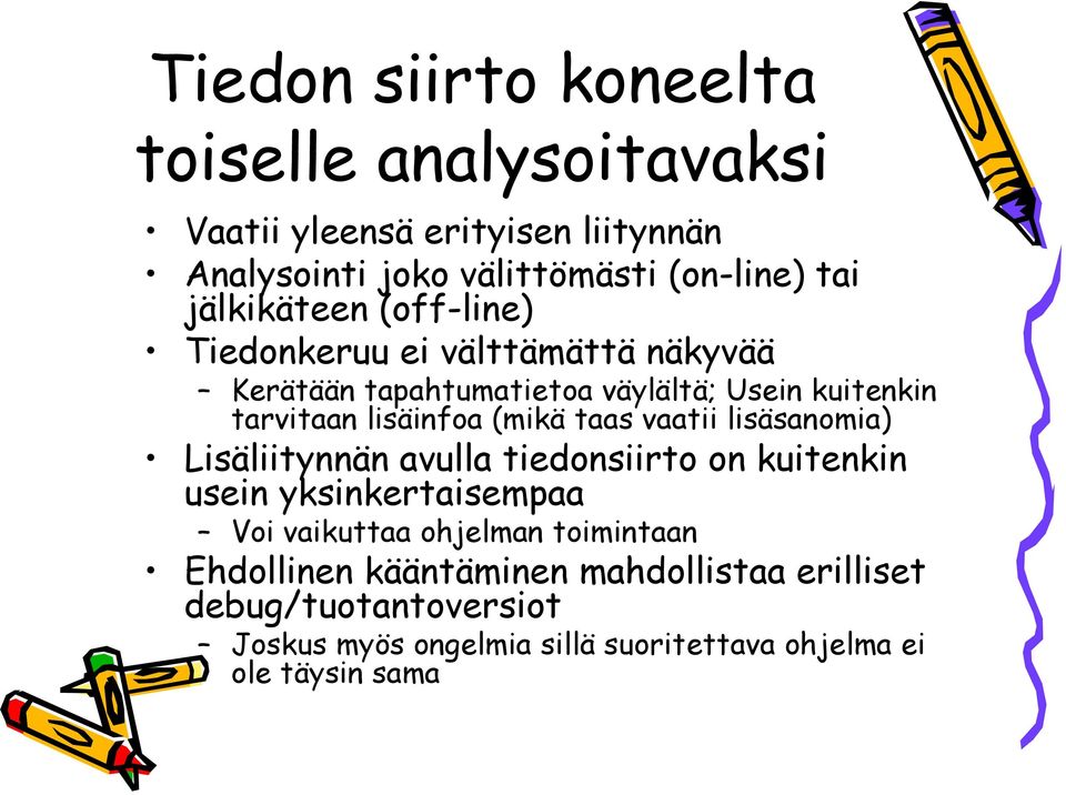 (mikä taas vaatii lisäsanomia) Lisäliitynnän avulla tiedonsiirto on kuitenkin usein yksinkertaisempaa Voi vaikuttaa ohjelman