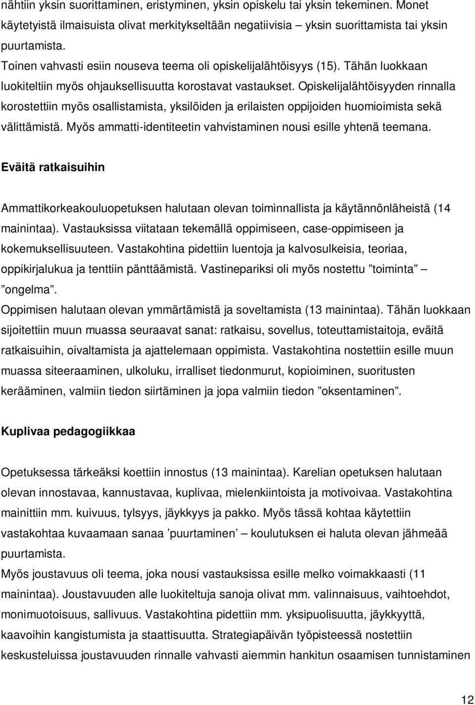 Opiskelijalähtöisyyden rinnalla korostettiin myös osallistamista, yksilöiden ja erilaisten oppijoiden huomioimista sekä välittämistä.