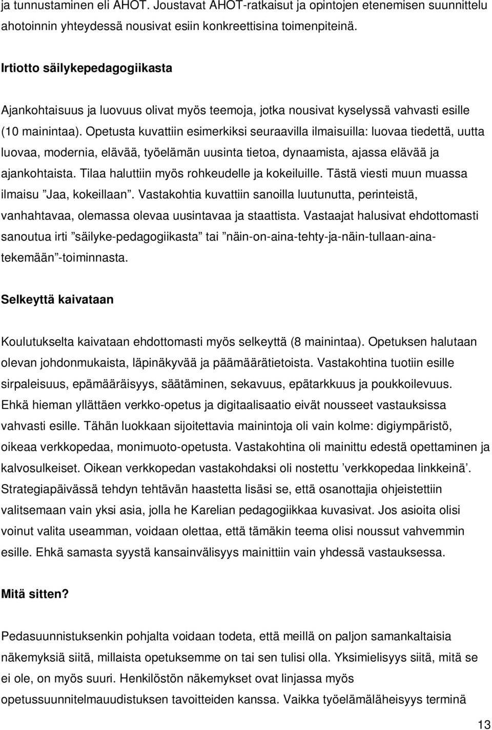 Opetusta kuvattiin esimerkiksi seuraavilla ilmaisuilla: luovaa tiedettä, uutta luovaa, modernia, elävää, työelämän uusinta tietoa, dynaamista, ajassa elävää ja ajankohtaista.