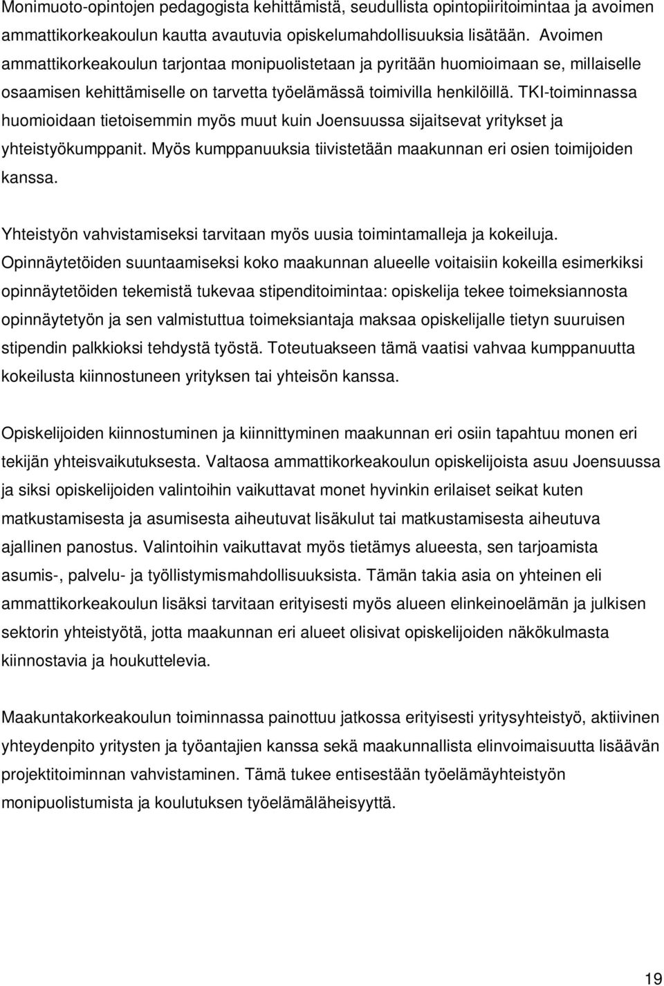 TKI-toiminnassa huomioidaan tietoisemmin myös muut kuin Joensuussa sijaitsevat yritykset ja yhteistyökumppanit. Myös kumppanuuksia tiivistetään maakunnan eri osien toimijoiden kanssa.