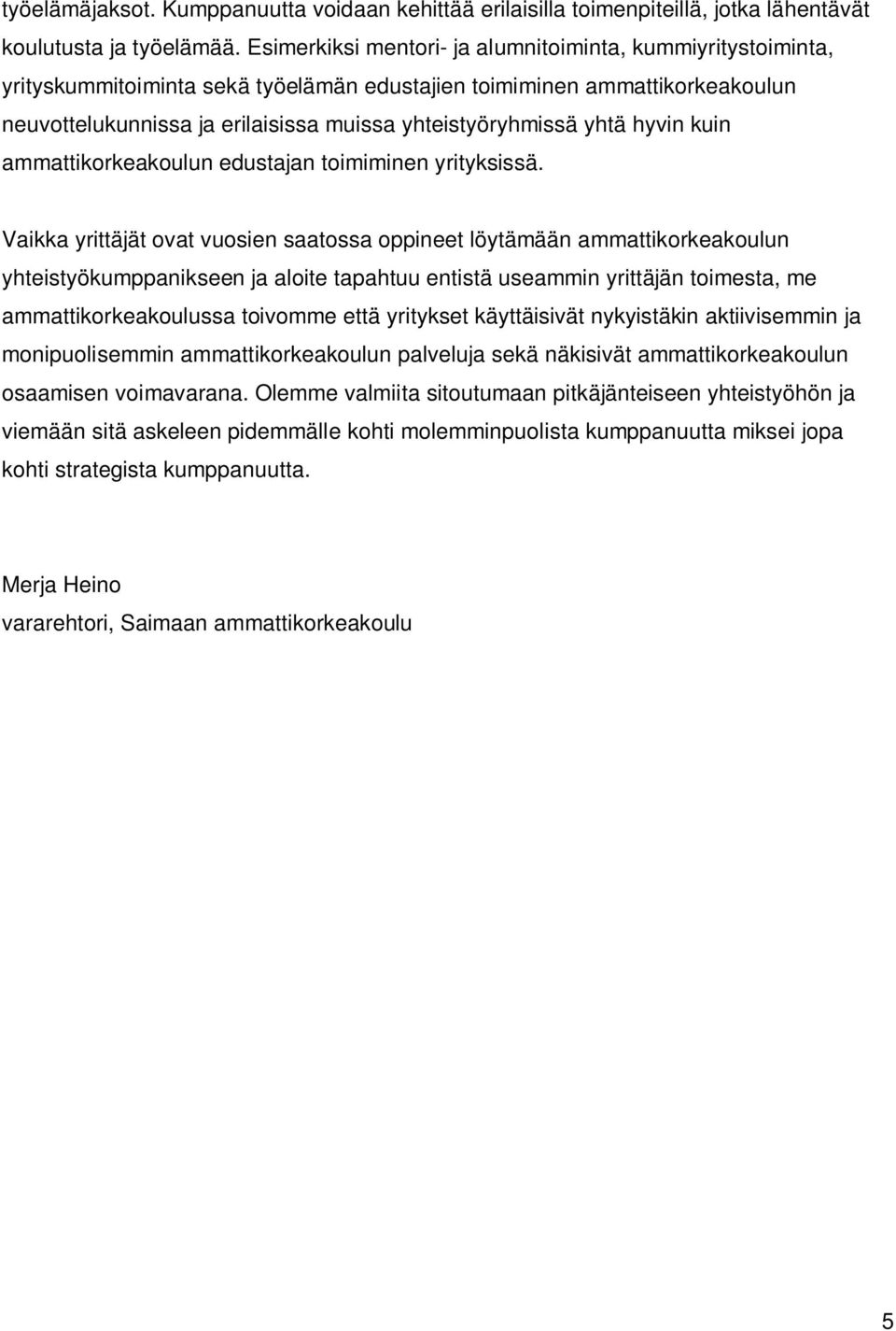 yhtä hyvin kuin ammattikorkeakoulun edustajan toimiminen yrityksissä.