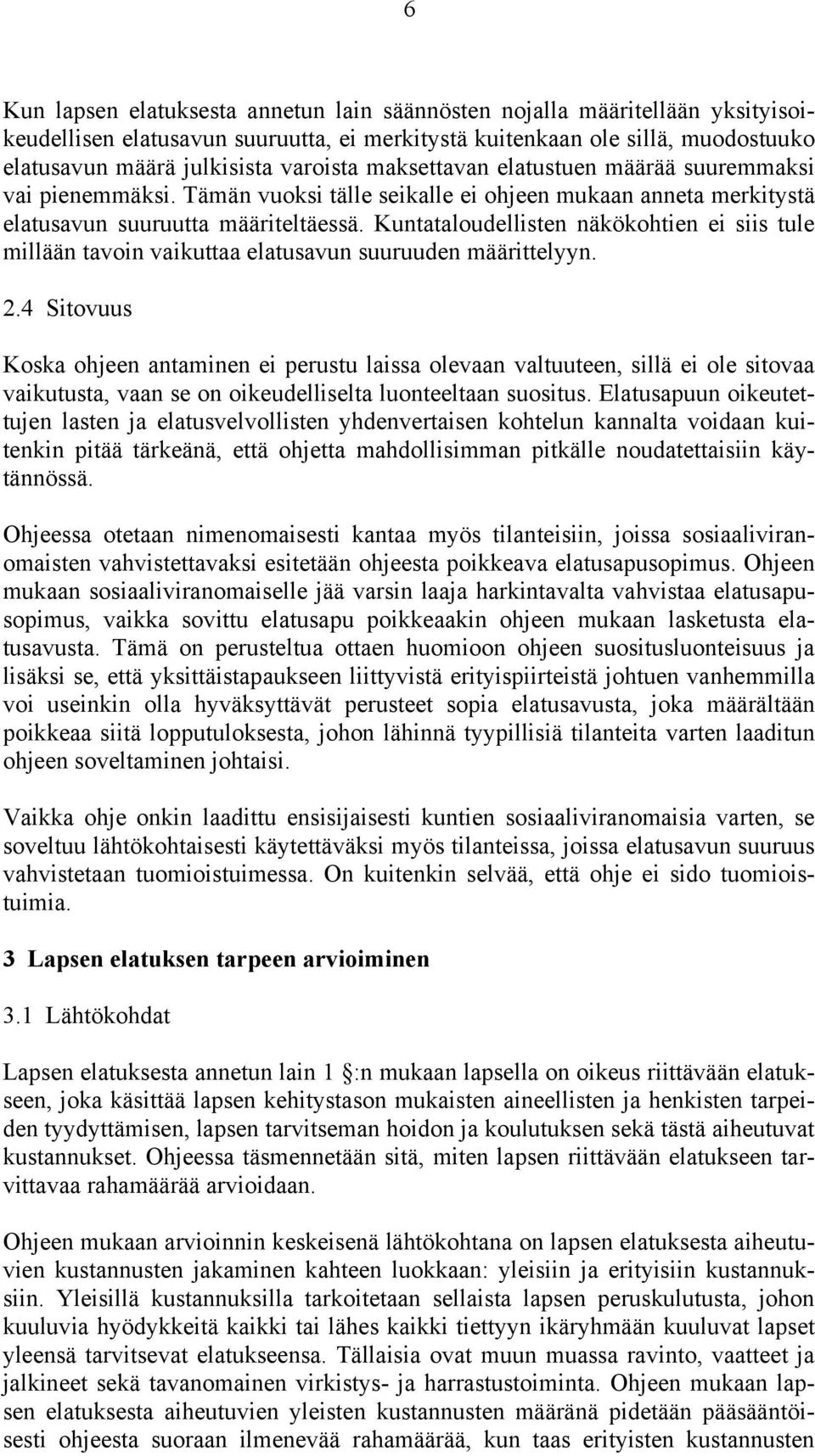 Kuntataloudellisten näkökohtien ei siis tule millään tavoin vaikuttaa elatusavun suuruuden määrittelyyn. 2.