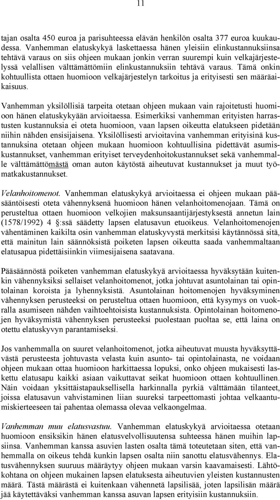 tehtävä varaus. Tämä onkin kohtuullista ottaen huomioon velkajärjestelyn tarkoitus ja erityisesti sen määräaikaisuus.