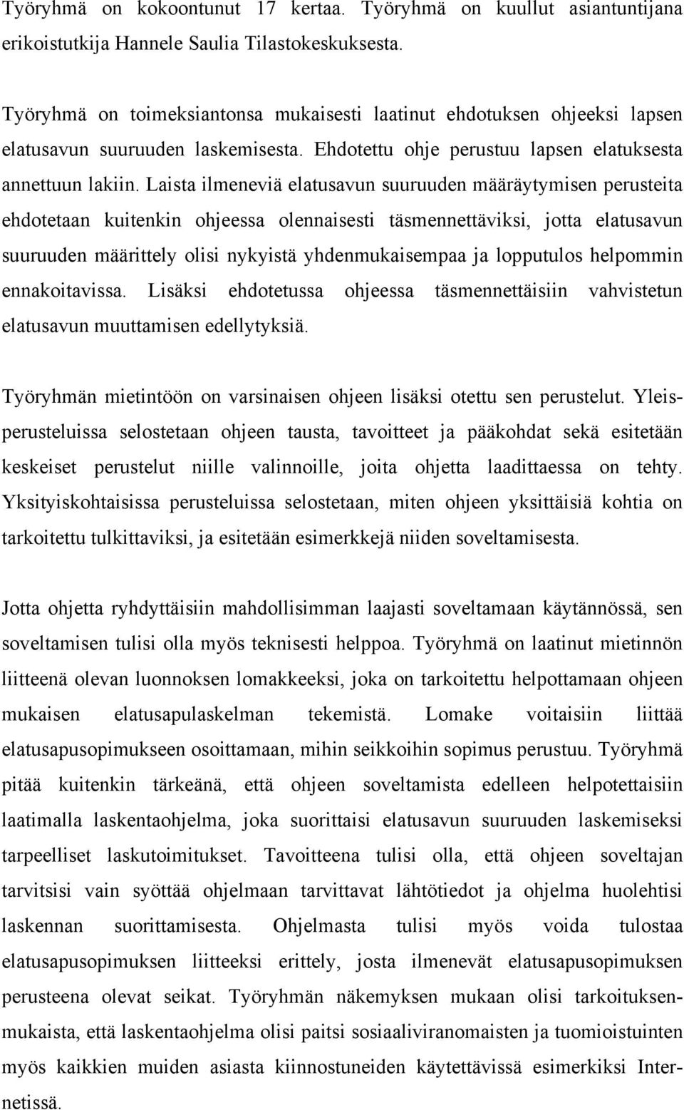 Laista ilmeneviä elatusavun suuruuden määräytymisen perusteita ehdotetaan kuitenkin ohjeessa olennaisesti täsmennettäviksi, jotta elatusavun suuruuden määrittely olisi nykyistä yhdenmukaisempaa ja