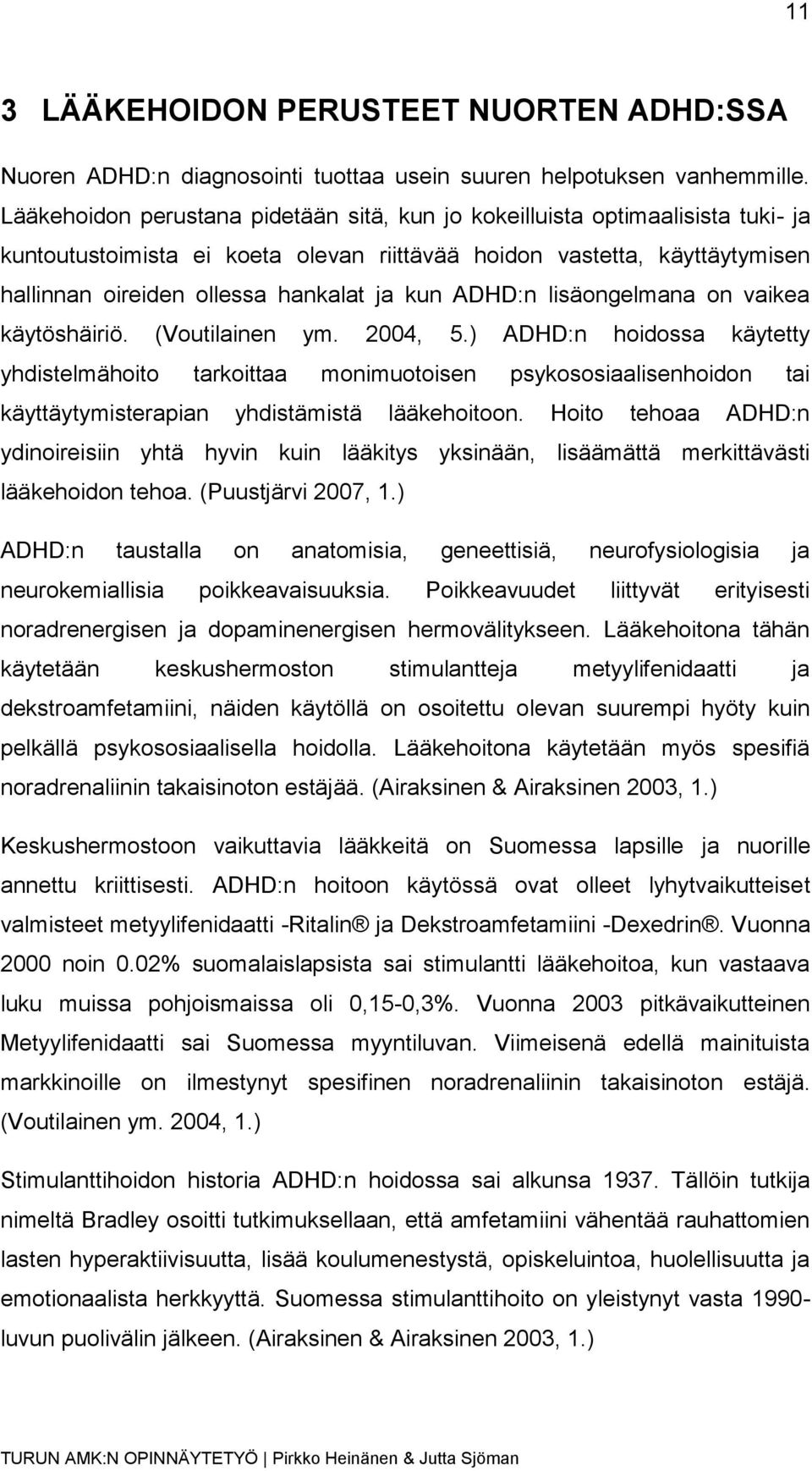 ADHD:n lisäongelmana on vaikea käytöshäiriö. (Voutilainen ym. 2004, 5.