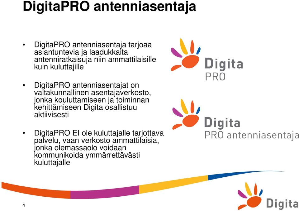 kouluttamiseen ja toiminnan kehittämiseen Digita osallistuu aktiivisesti DigitaPRO EI ole kuluttajalle