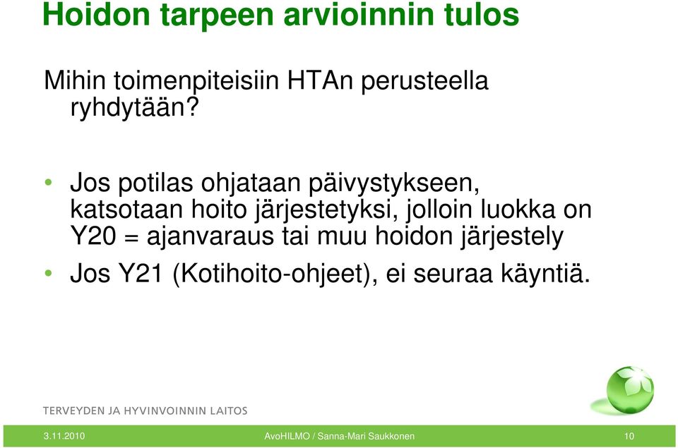 Jos potilas ohjataan päivystykseen, katsotaan hoito järjestetyksi, jolloin
