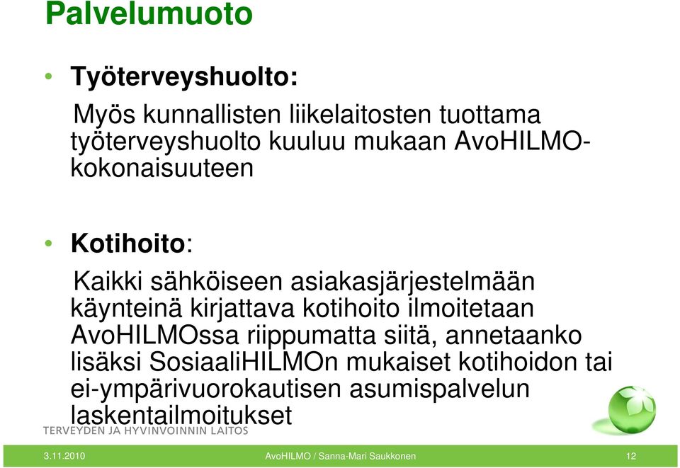 kotihoito ilmoitetaan AvoHILMOssa riippumatta siitä, annetaanko lisäksi SosiaaliHILMOn mukaiset