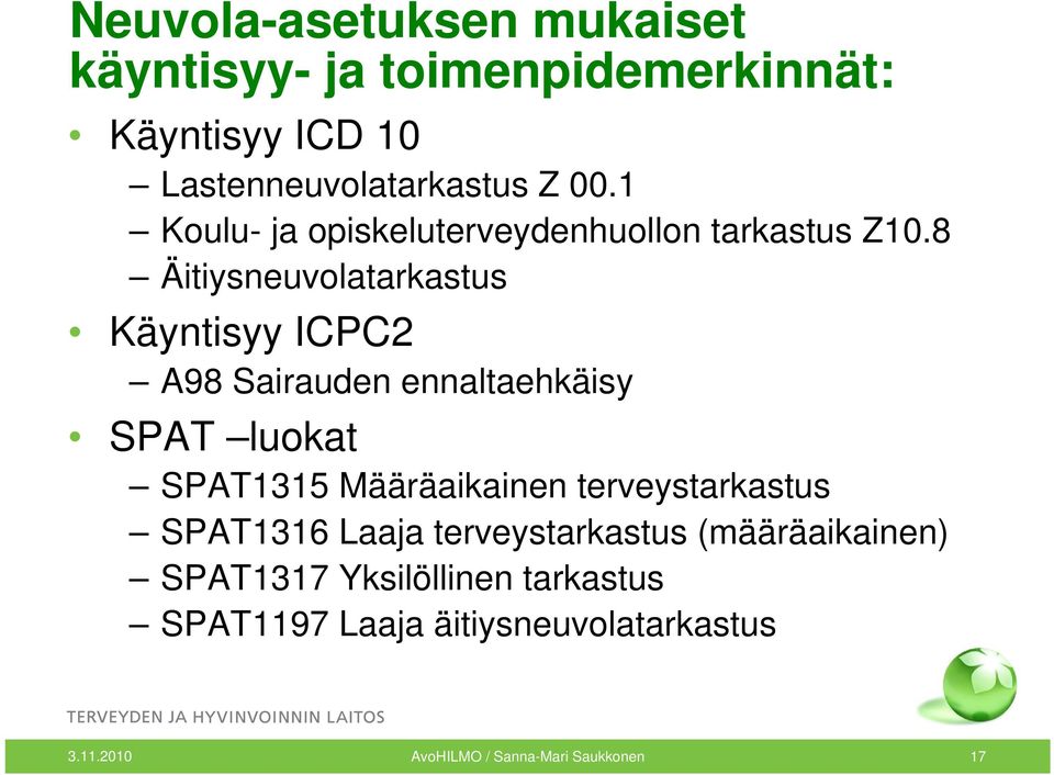 8 Äitiysneuvolatarkastus Käyntisyy ICPC2 A98 Sairauden ennaltaehkäisy SPAT luokat SPAT1315 Määräaikainen