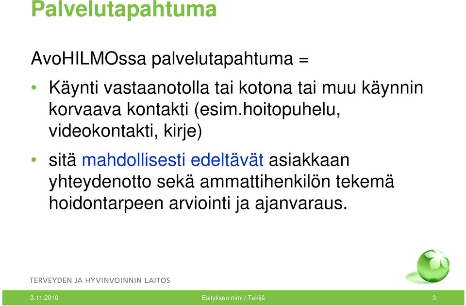 hoitopuhelu, videokontakti, kirje) sitä mahdollisesti edeltävät asiakkaan
