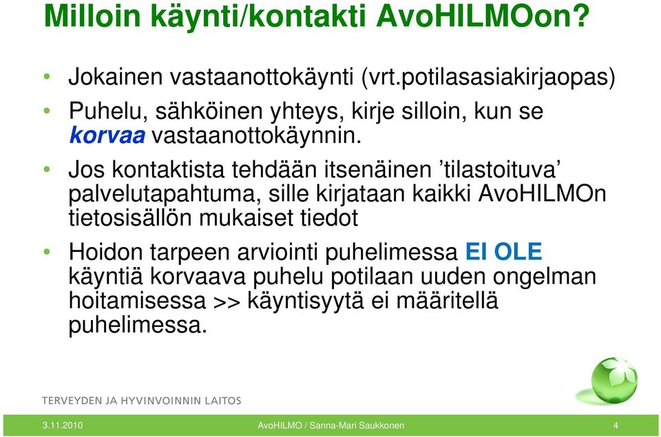 Jos kontaktista tehdään itsenäinen tilastoituva palvelutapahtuma, sille kirjataan kaikki AvoHILMOn tietosisällön