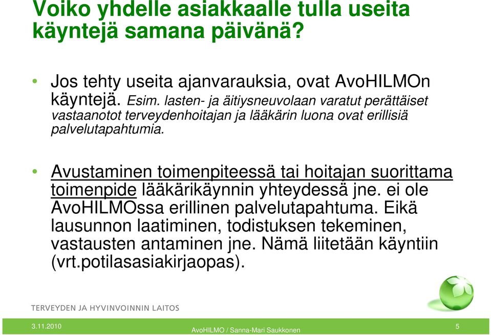 Avustaminen toimenpiteessä tai hoitajan suorittama toimenpide lääkärikäynnin yhteydessä jne. ei ole AvoHILMOssa erillinen palvelutapahtuma.