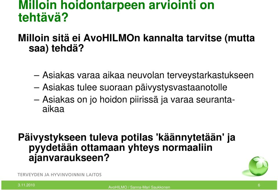 Asiakas varaa aikaa neuvolan terveystarkastukseen Asiakas tulee suoraan päivystysvastaanotolle