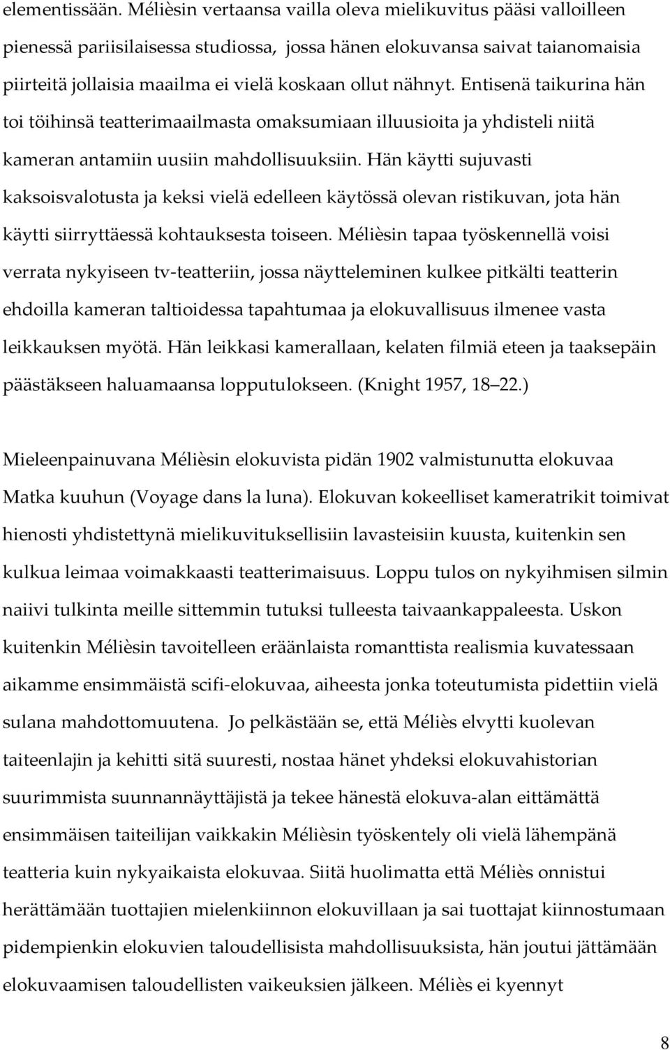 Entisenä taikurina hän toi töihinsä teatterimaailmasta omaksumiaan illuusioita ja yhdisteli niitä kameran antamiin uusiin mahdollisuuksiin.