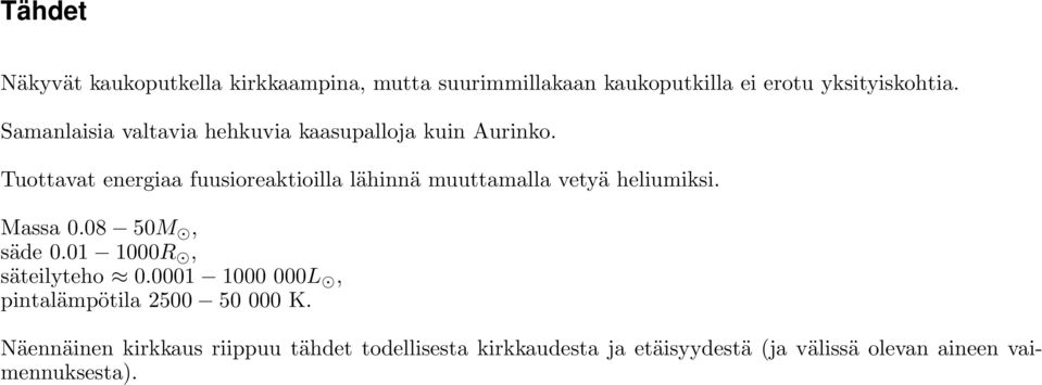 Tuottavat energiaa fuusioreaktioilla lähinnä muuttamalla vetyä heliumiksi. Massa 0.08 50M, säde 0.