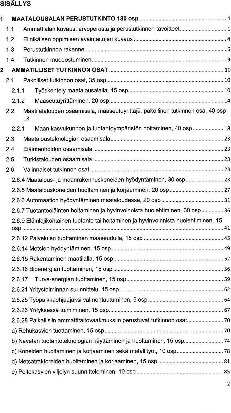 .....14 Mtiltlouden osmisl, mseutuyrittäjä, pkollinen tutkinnon os, 40 osp 18 2.2.1 Mn ksvukunnon j tuotntoympäristön hoitminen, 40 osp... 18 2.3 Mtlousteknologin osmisl.,.,...23 2.