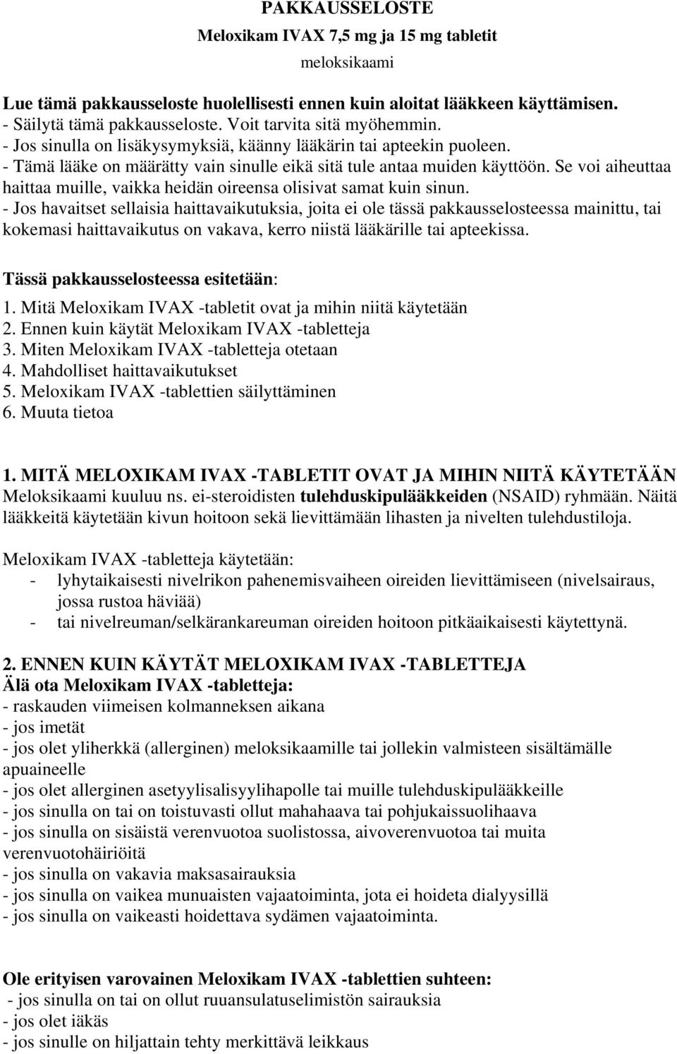 Se voi aiheuttaa haittaa muille, vaikka heidän oireensa olisivat samat kuin sinun.