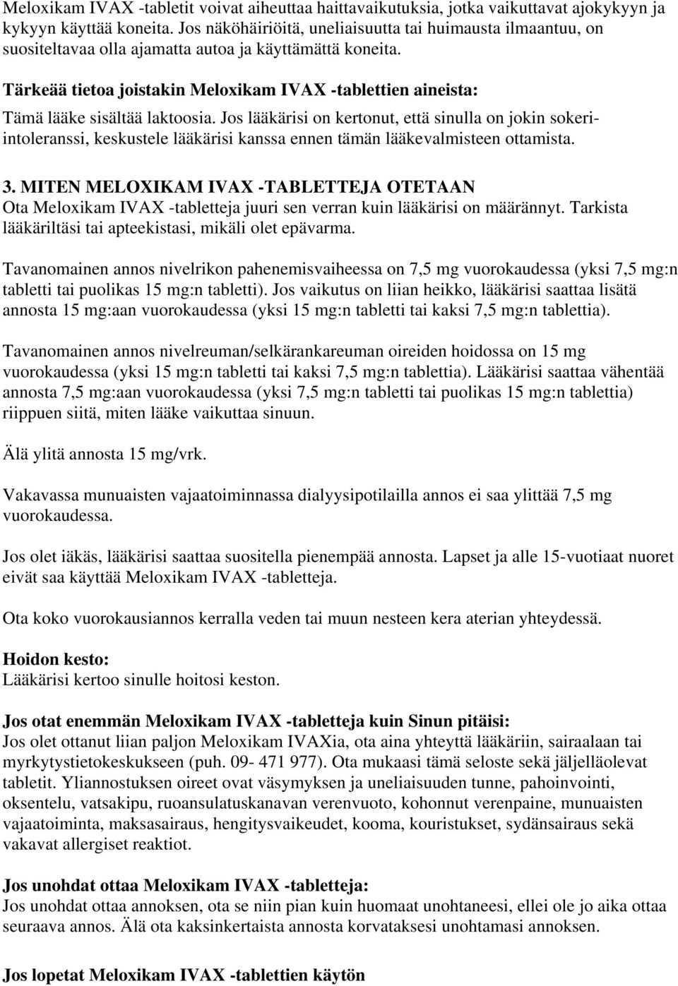 Tärkeää tietoa joistakin Meloxikam IVAX -tablettien aineista: Tämä lääke sisältää laktoosia.