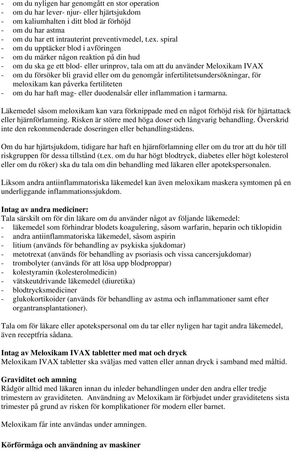 eller om du genomgår infertilitetsundersökningar, för meloxikam kan påverka fertiliteten - om du har haft mag- eller duodenalsår eller inflammation i tarmarna.