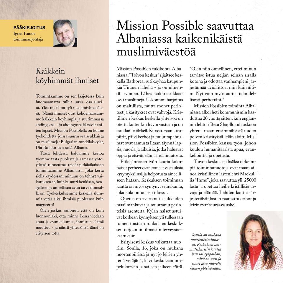 Mission Possiblella on kolme työkohdetta, joissa suurin osa asukkaista on muslimeja: Bulgarian turkkilaiskylät, Ufa Bashkiriassa sekä Albania.