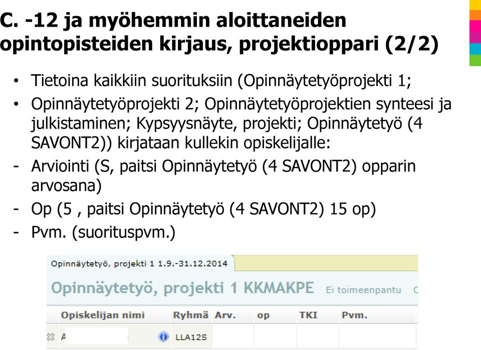 julkistaminen; Kypsyysnäyte, projekti; Opinnäytetyö (4 SAVONT2)) kirjataan kullekin opiskelijalle: -