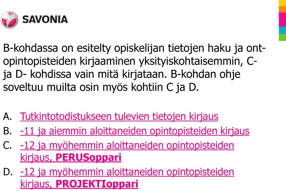 Tutkintotodistukseen tulevien tietojen kirjaus B. -11 ja aiemmin aloittaneiden opintopisteiden kirjaus C.