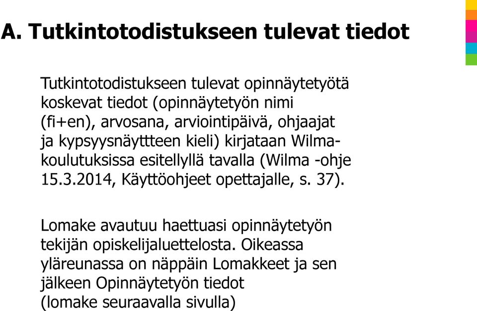 tavalla (Wilma -ohje 15.3.2014, Käyttöohjeet opettajalle, s. 37).