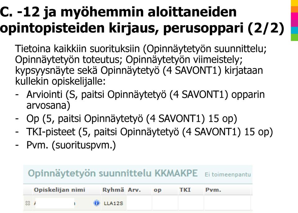 SAVONT1) kirjataan kullekin opiskelijalle: - Arviointi (S, paitsi Opinnäytetyö (4 SAVONT1) opparin arvosana) - Op