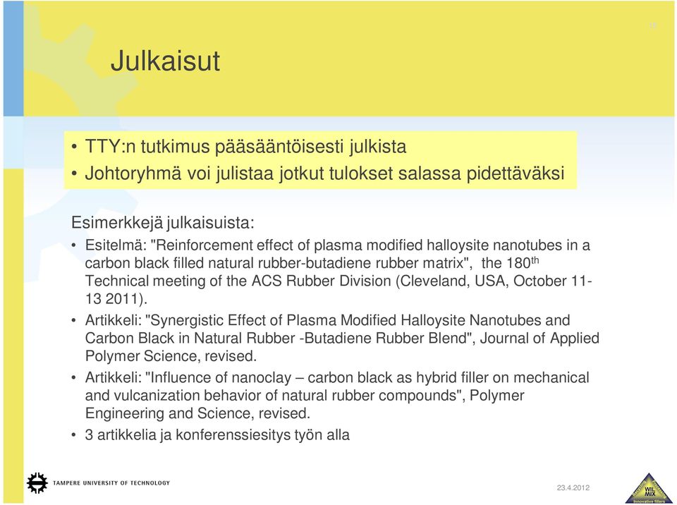 Artikkeli: "Synergistic Effect of Plasma Modified Halloysite Nanotubes and Carbon Black in Natural Rubber -Butadiene Rubber Blend", Journal of Applied Polymer Science, revised.