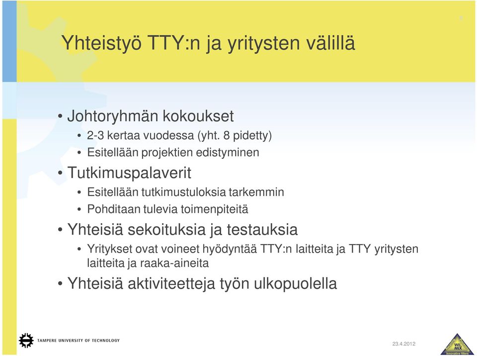 tarkemmin Pohditaan tulevia toimenpiteitä Yhteisiä sekoituksia ja testauksia Yritykset ovat