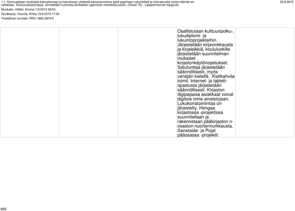 Yksilöllinen tunniste: PRO-1865-5979-fi Osallistutaan kulttuuripolku-, lukudiplomi- ja lukuintoprojekteihin.