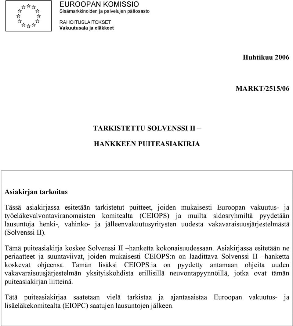 vahinko- ja jälleenvakuutusyritysten uudesta vakavaraisuusjärjestelmästä (Solvenssi II). Tämä puiteasiakirja koskee Solvenssi II hanketta kokonaisuudessaan.