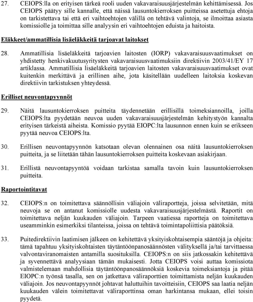 komissiolle ja toimittaa sille analyysin eri vaihtoehtojen eduista ja haitoista. Eläkkeet/ammatillisia lisäeläkkeitä tarjoavat laitokset 28.