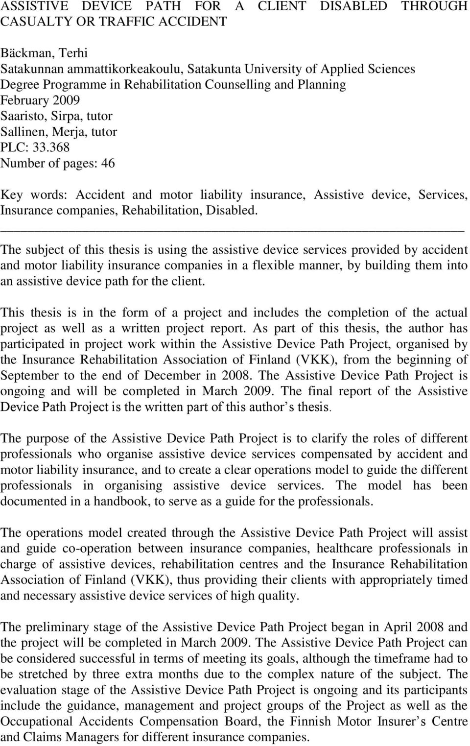 368 Number of pages: 46 Key words: Accident and motor liability insurance, Assistive device, Services, Insurance companies, Rehabilitation, Disabled.