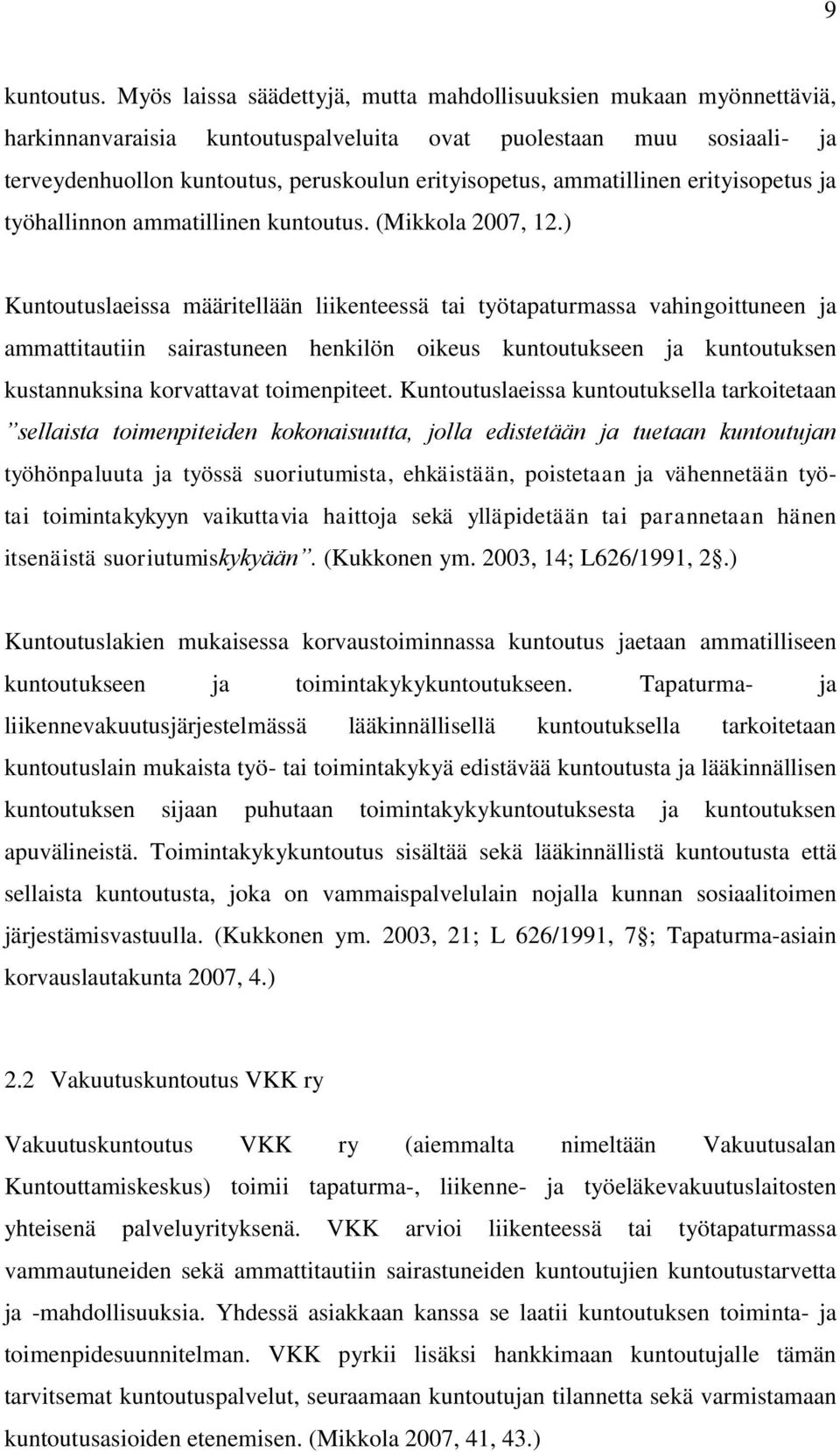 ammatillinen erityisopetus ja työhallinnon ammatillinen kuntoutus. (Mikkola 2007, 12.