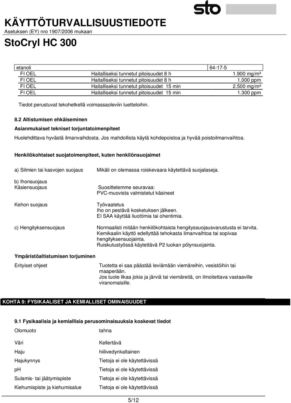 2 Altistumisen ehkäiseminen Asianmukaiset tekniset torjuntatoimenpiteet Huolehdittava hyvästä ilmanvaihdosta. Jos mahdollista käytä kohdepoistoa ja hyvää poistoilmanvaihtoa.