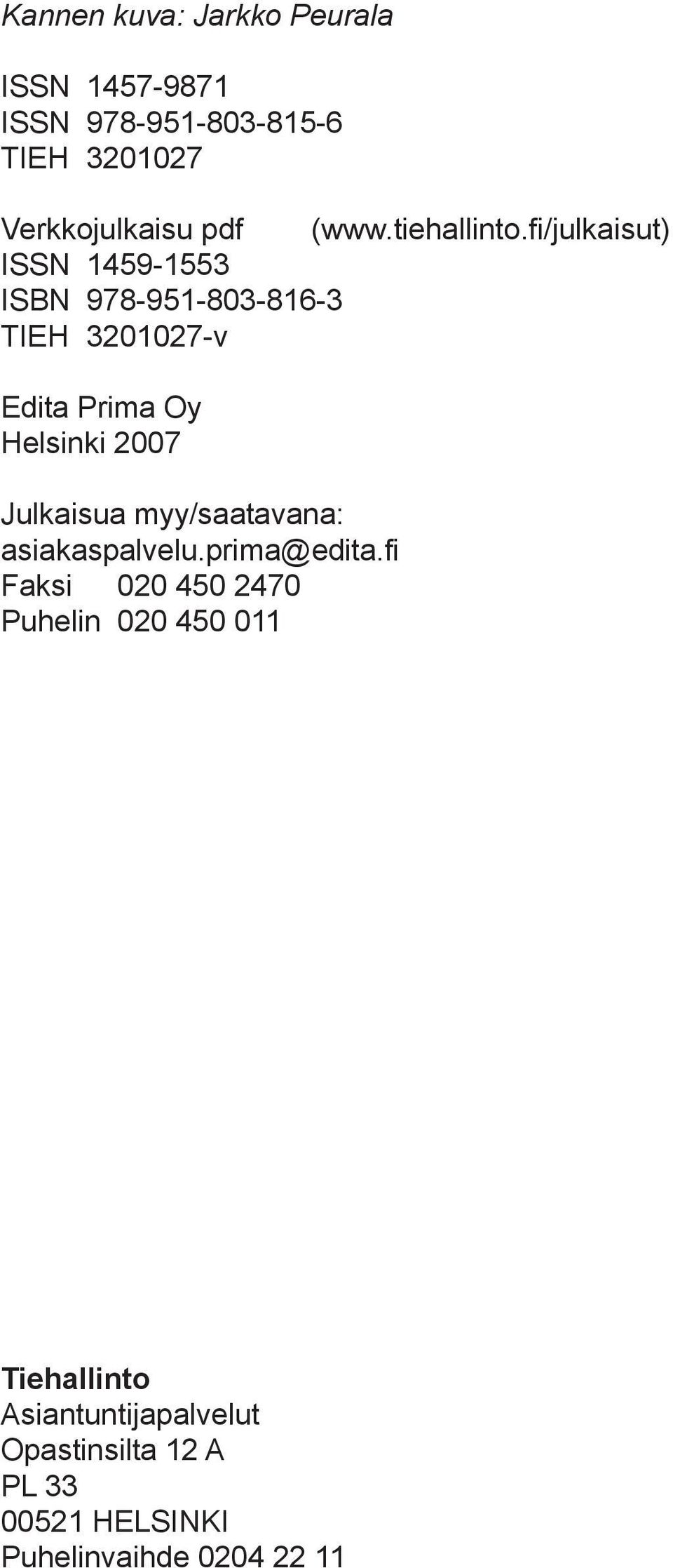 fi/julkaisut) ISSN 1459-1553 ISBN 978-951-803-816-3 TIEH 3201027-v Edita Prima Oy Helsinki 2007
