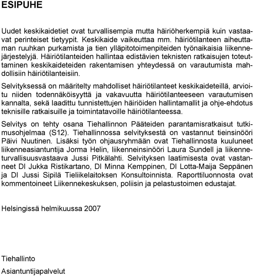 Häiriötilanteiden hallintaa edistävien teknisten ratkaisujen toteuttaminen keskikaideteiden rakentamisen yhteydessä on varautumista mahdollisiin häiriötilanteisiin.