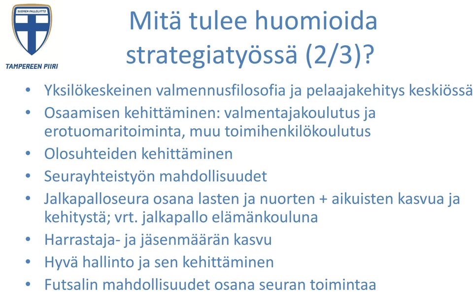 erotuomaritoiminta, muu toimihenkilökoulutus Olosuhteiden kehittäminen Seurayhteistyön mahdollisuudet Jalkapalloseura