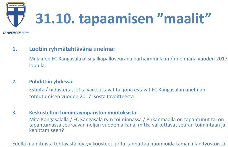 Pohdittiin yhdessä: Esteitä / hidasteita, jotka vaikeuttavat tai jopa estävät FC Kangasalan unelman toteutumisen vuoden 2017 isosta tavoitteesta 3.