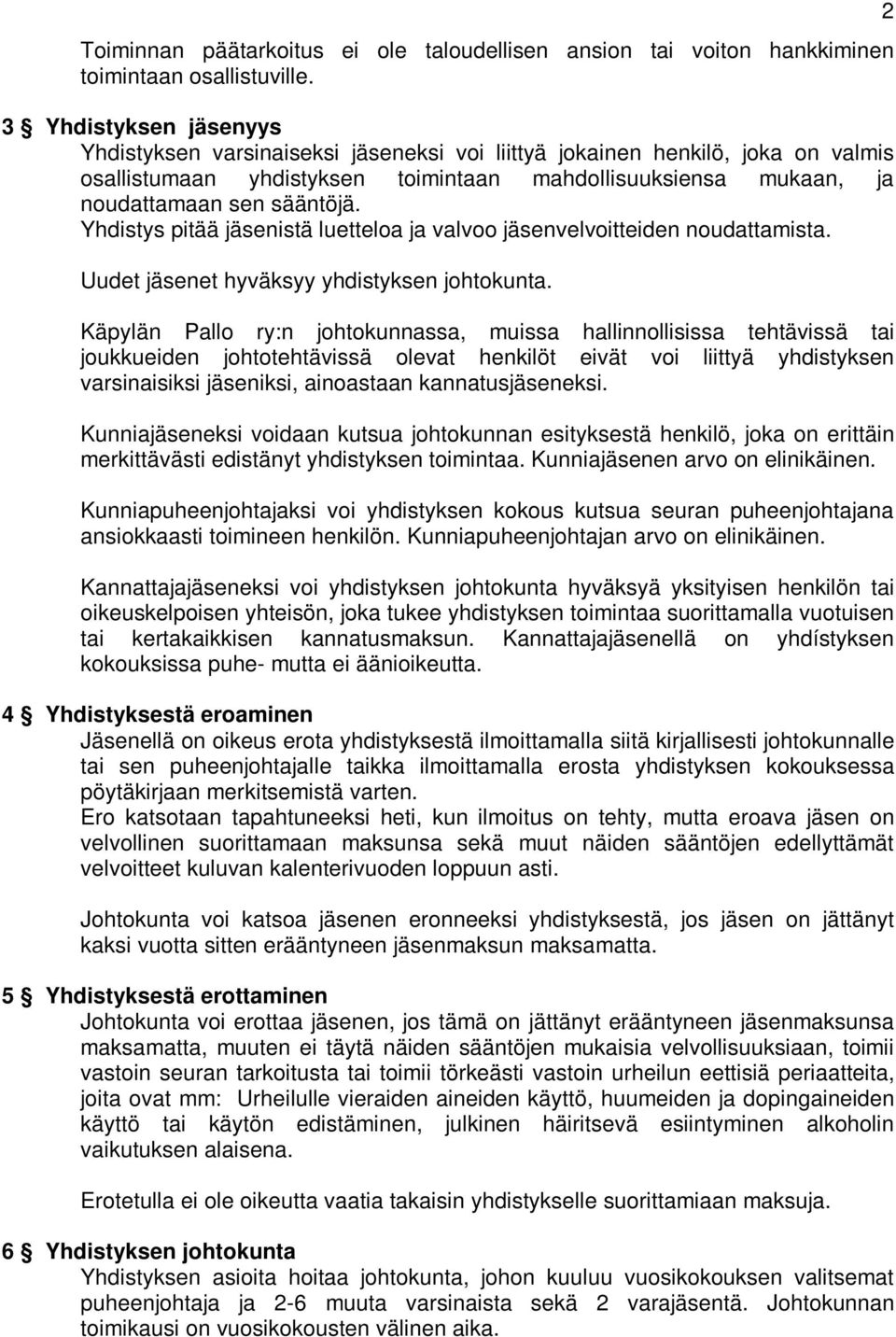 Yhdistys pitää jäsenistä luetteloa ja valvoo jäsenvelvoitteiden noudattamista. Uudet jäsenet hyväksyy yhdistyksen johtokunta.