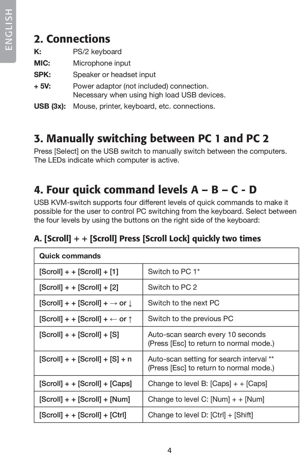 The LEDs indicate which computer is active. 4.