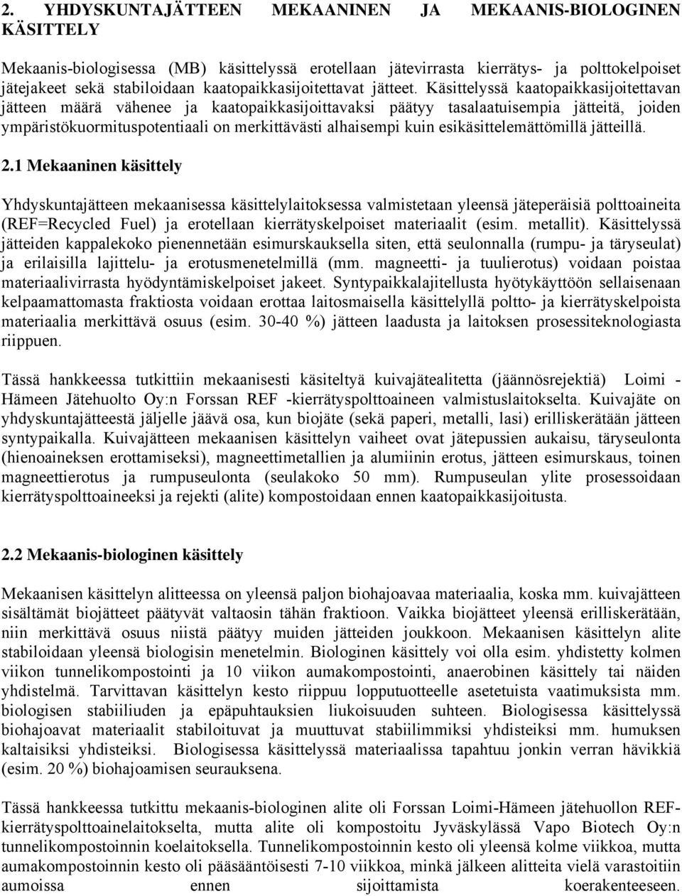 Käsittelyssä kaatopaikkasijoitettavan jätteen määrä vähenee ja kaatopaikkasijoittavaksi päätyy tasalaatuisempia jätteitä, joiden ympäristökuormituspotentiaali on merkittävästi alhaisempi kuin